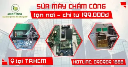 Dịch vụ sửa chữa máy chấm công giá rẻ tận nơi tại Bình Dương của Shop1888