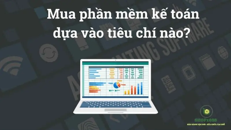 Tiêu chí chọn mua phần mềm kế toán phù hợp cho doanh nghiệp